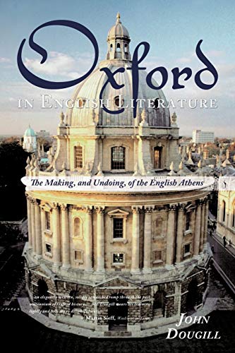 Oxford in English Literature: The Making, and Undoing, of the English Athens